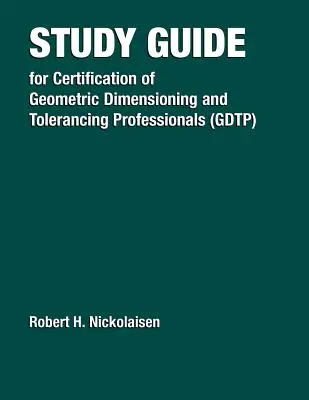 Przewodnik do certyfikacji specjalistów w zakresie wymiarowania geometrycznego i tolerowania (Gdtp) - Study Guide for the Certification of Geometric Dimensioning and Tolerancing Professionals (Gdtp)