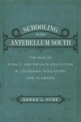 Szkolnictwo na Antebellum South: Rozwój publicznej i prywatnej edukacji w Luizjanie, Missisipi i Alabamie - Schooling in the Antebellum South: The Rise of Public and Private Education in Louisiana, Mississippi, and Alabama