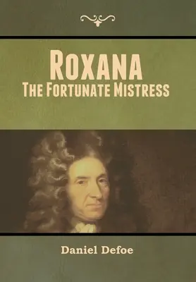 Roksana: The Fortunate Mistress - Roxana: The Fortunate Mistress