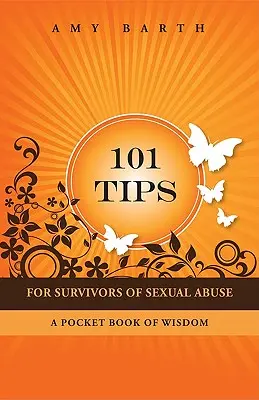 101 wskazówek dla osób, które przeżyły wykorzystywanie seksualne: Kieszonkowa księga mądrości - 101 Tips for Survivors of Sexual Abuse: A Pocket Book of Wisdom