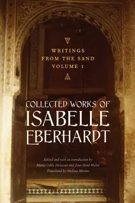 Pisma z piasku, tom 1: Dzieła zebrane Isabelle Eberhardt - Writings from the Sand, Volume 1: Collected Works of Isabelle Eberhardt