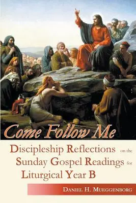 Pójdź za mną: Refleksje uczniowskie na temat niedzielnych czytań Ewangelii na rok liturgiczny B - Come Follow Me: Discipleship Reflections on the Sunday Gospel Readings for Liturgical Year B