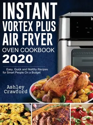 Książka kucharska Instant Vortex Plus Air Fryer Oven 2020: Łatwe, szybkie i zdrowe przepisy dla inteligentnych ludzi z ograniczonym budżetem - Instant Vortex Plus Air Fryer Oven Cookbook 2020: Easy, Quick and Healthy Recipes for Smart People On a Budget