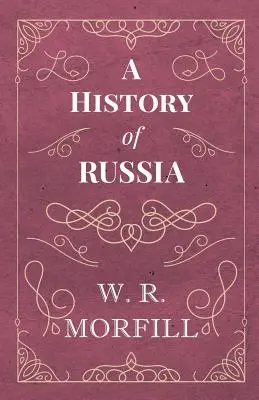 Historia Rosji - od narodzin Piotra Wielkiego do śmierci Aleksandra II - A History of Russia - From the Birth of Peter the Great to the Death of Alexander II