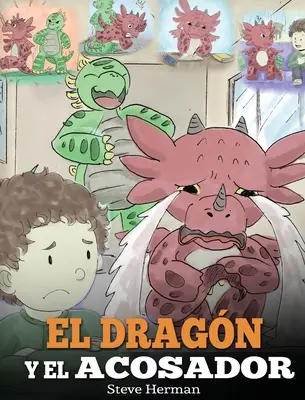 El Dragn y el Acosador: (Smok i łobuz). Naucz smoka, jak radzić sobie z dręczycielem. Urocza bajka dla niemowląt, która uczy - El Dragn y el Acosador: (Dragon and The Bully). Ensea a tu dragn cmo lidiar con un acosador. Un adorable cuento infantil para ensearles a