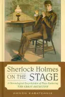 Sherlock Holmes na scenie: Chronologiczna encyklopedia sztuk z udziałem wielkiego detektywa - Sherlock Holmes on the Stage: A Chronological Encyclopedia of Plays Featuring the Great Detective