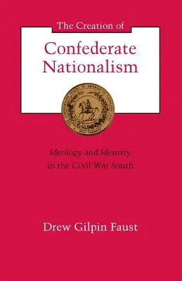 Tworzenie konfederackiego nacjonalizmu: ideologia i tożsamość na południu wojny secesyjnej - The Creation of Confederate Nationalism: Ideology and Identity in the Civil War South