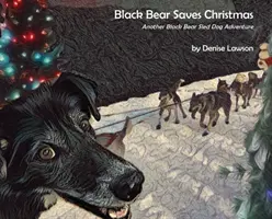 Czarny niedźwiedź ratuje święta: Kolejna przygoda z psem zaprzęgowym - Black Bear Saves Christmas: Another Black Bear Sled Dog Adventure