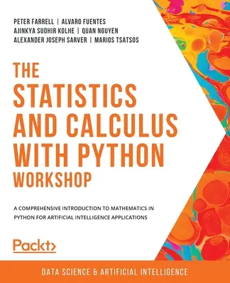 The Statistics and Calculus with Python Workshop: Kompleksowe wprowadzenie do matematyki w Pythonie dla aplikacji sztucznej inteligencji - The Statistics and Calculus with Python Workshop: A comprehensive introduction to mathematics in Python for artificial intelligence applications