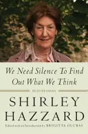 Potrzebujemy ciszy, aby dowiedzieć się, co myślimy: wybrane eseje - We Need Silence to Find Out What We Think: Selected Essays