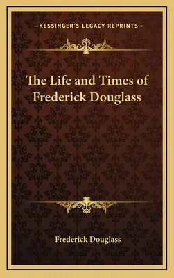 Życie i czasy Fredericka Douglassa - The Life and Times of Frederick Douglass