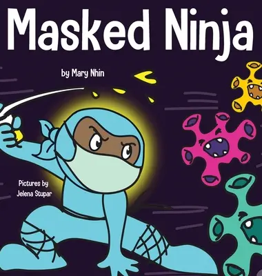 Zamaskowany Ninja: Książka dla dzieci o życzliwości i zapobieganiu rozprzestrzenianiu się rasizmu i wirusów - Masked Ninja: A Children's Book About Kindness and Preventing the Spread of Racism and Viruses