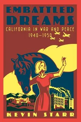 Osaczone marzenia: Kalifornia w wojnie i pokoju, 1940-1950 - Embattled Dreams: California in War and Peace, 1940-1950