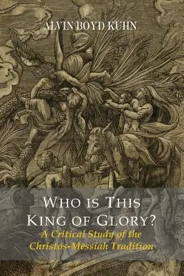 Kim jest ten król chwały? Krytyczne studium tradycji chrystusowo-mesjańskiej - Who Is This King Of Glory? A Critical Study of the Christos-Messiah Tradition