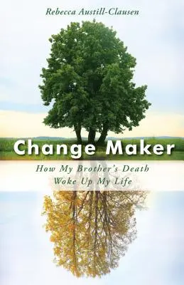 Twórca zmian: Jak śmierć mojego brata obudziła moje życie - Change Maker: How My Brother's Death Woke Up My Life