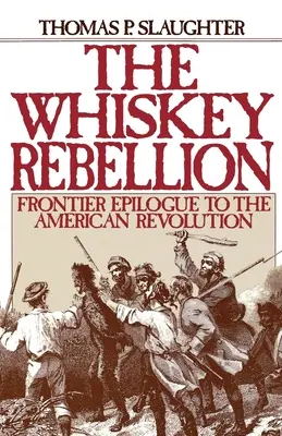 Rebelia Whiskey: Epilog graniczny do rewolucji amerykańskiej - The Whiskey Rebellion: Frontier Epilogue to the American Revolution