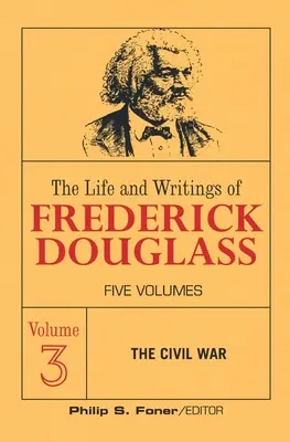 Życie i pisma Fredericka Douglassa, tom 3: Wojna secesyjna - The Live and Writings of Frederick Douglass, Volume 3: The Civil War