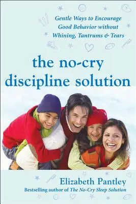 Rozwiązanie dyscypliny bez krzyku: Delikatne sposoby zachęcania do dobrego zachowania bez marudzenia, napadów złości i łez: Przedmowa Tima Seldina - The No-Cry Discipline Solution: Gentle Ways to Encourage Good Behavior Without Whining, Tantrums, and Tears: Foreword by Tim Seldin