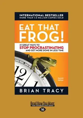 Zjedz tę żabę!: 21 świetnych sposobów, by przestać zwlekać i zrobić więcej w krótszym czasie - Eat That Frog!: 21 Great Ways to Stop Procrastinating and Get More Done in Less Time