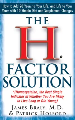 The H Factor Solution: Homocysteina, najlepszy pojedynczy wskaźnik tego, czy będziesz żył długo, czy umrzesz młodo - The H Factor Solution: Homocysteine, the Best Single Indicator of Whether You Are Likely to Live Long or Die Young