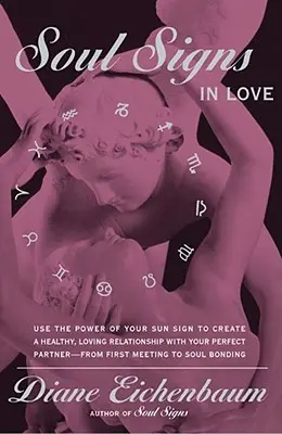 Zakochane znaki duszy: Wykorzystaj moc swojego znaku, aby stworzyć zdrową, pełną miłości relację ze swoim partnerem - Soul Signs in Love: Use the Power of Your Sign to Create a Healthy Loving Relationship with Your Pe