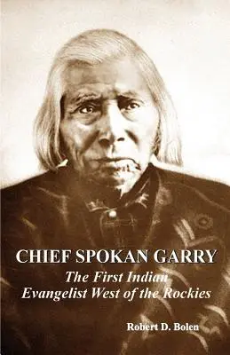 wódz spokan garry: pierwszy amerykański indiański ewangelista na zachód od rocków - chief spokan garry: the first american indian evangelist west of the rockies