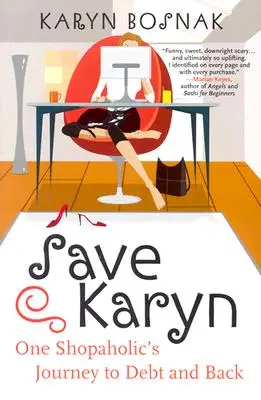 Uratuj Karyn: Podróż zakupoholiczki do długów i z powrotem - Save Karyn: One Shopaholic's Journey to Debt and Back