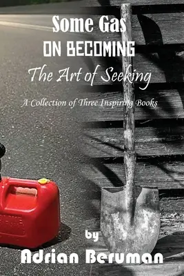 Kolekcja: O stawaniu się, Sztuka poszukiwania, Trochę gazu - A Collection: On Becoming, The Art of Seeking, Some Gas