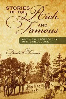 Historie sławnych i bogatych: zimowa kolonia Aiken w pozłacanym wieku - Stories of the Rich and Famous: Aiken's Winter Colony in the Gilded Age