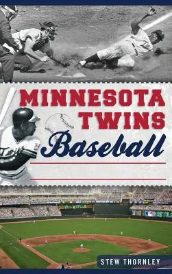 Minnesota Twins Baseball: Historia twardej piłki na prerii - Minnesota Twins Baseball: Hardball History on the Prairie