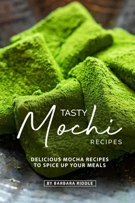 Smaczne przepisy na mochi: Pyszne przepisy na mochi, które urozmaicą twoje posiłki - Tasty Mochi Recipes: Delicious Mocha Recipes to Spice Up Your Meals