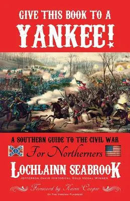 Daj tę książkę Jankesowi! Południowy przewodnik po wojnie secesyjnej dla mieszkańców Północy - Give This Book to a Yankee!: A Southern Guide to the Civil War for Northerners