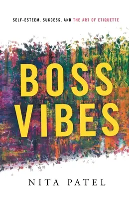 Boss Vibes: Poczucie własnej wartości, sukces i sztuka etykiety - Boss Vibes: Self-Esteem, Success, and the Art of Etiquette