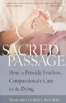 Święte przejście: Jak zapewnić nieustraszoną, współczującą opiekę umierającym - Sacred Passage: How to Provide Fearless, Compassionate Care for the Dying