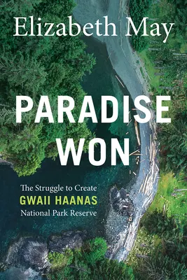 Raj wywalczony: walka o utworzenie rezerwatu Parku Narodowego Gwaii Haanas - Paradise Won: The Struggle to Create Gwaii Haanas National Park Reserve