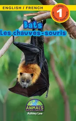 Bats / Les chauves-souris: Bilingual (English / French) (Anglais / Franais) Animals That Make a Difference! (Angażujące czytanki, poziom 1) - Bats / Les chauves-souris: Bilingual (English / French) (Anglais / Franais) Animals That Make a Difference! (Engaging Readers, Level 1)