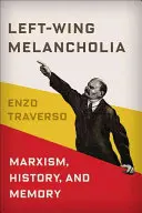 Lewicowa melancholia: Marksizm, historia i pamięć - Left-Wing Melancholia: Marxism, History, and Memory