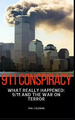 Spisek 911: Co się naprawdę wydarzyło: 9/11 i wojna z terroryzmem - 911 Conspiracy: What Really Happened: 9/11 and the War On Terror