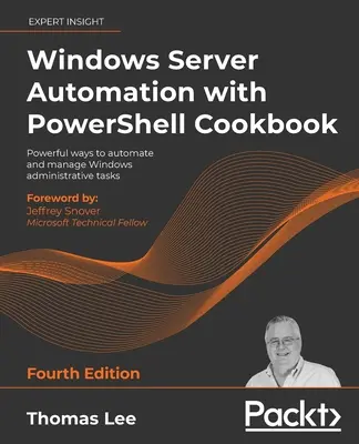 Windows Server Automation with PowerShell Cookbook - wydanie czwarte: Potężne sposoby automatyzacji i zarządzania zadaniami administracyjnymi systemu Windows - Windows Server Automation with PowerShell Cookbook - Fourth Edition: Powerful ways to automate and manage Windows administrative tasks