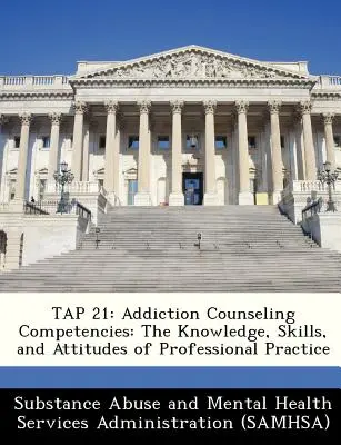 Tap 21: Kompetencje w zakresie poradnictwa uzależnień: Wiedza, umiejętności i postawy praktyki zawodowej - Tap 21: Addiction Counseling Competencies: The Knowledge, Skills, and Attitudes of Professional Practice