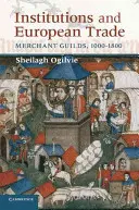 Instytucje i handel europejski: Gildie kupieckie, 1000-1800 - Institutions and European Trade: Merchant Guilds, 1000-1800