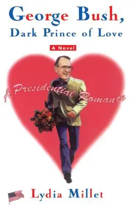 George Bush, mroczny książę miłości: Prezydencki romans - George Bush, Dark Prince of Love: A Presidential Romance