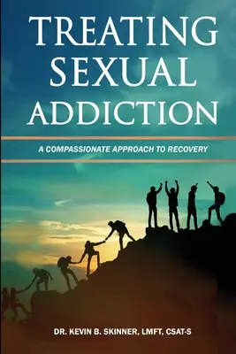 Leczenie uzależnienia od seksu: Współczujące podejście do zdrowienia - Treating Sexual Addiction: A Compassionate Approach to Recovery