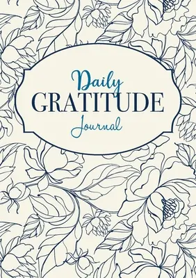 Codzienny dziennik wdzięczności: 52-tygodniowy uważny przewodnik po stawaniu się wdzięcznym - Daily Gratitude Journal: A 52-Week Mindful Guide to Becoming Grateful