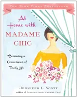W domu z Madame Chic: jak stać się koneserem codzienności - At Home with Madame Chic: Becoming a Connoisseur of Daily Life