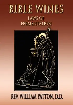 Wina biblijne: O prawach fermentacji i winach starożytnych - Bible Wines: On Laws Of Fermentation And The Wines Of The Ancients