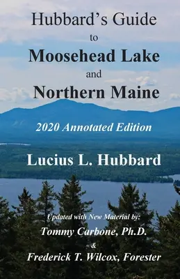 Przewodnik Hubbarda po jeziorze Moosehead i północnym Maine - wydanie z przypisami - Hubbard's Guide to Moosehead Lake and Northern Maine - Annotated Edition