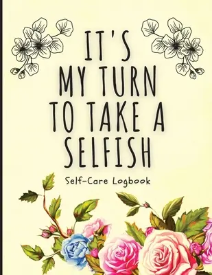 Moja kolej na samolubstwo: Dziennik samoopieki - Dziennik lęku - Dziennik samoopieki - Uzdrowienie - Zdrowie psychiczne - It's My Turn To Take A Selfish: Self-Care Logbook - Anxiety Journal - Self-Care Journal - Healing - Mental Health