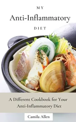 Moja dieta przeciwzapalna: Inna książka kucharska dla diety przeciwzapalnej - My Anti-Inflammatory Diet: A Different Cookbook for Your Anti-Inflammatory Diet