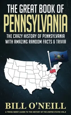 Wielka księga Pensylwanii: szalona historia Pensylwanii z niesamowitymi losowymi faktami i ciekawostkami - The Great Book of Pennsylvania: The Crazy History of Pennsylvania with Amazing Random Facts & Trivia